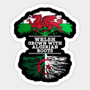 Welsh Grown With Algerian Roots - Gift for Algerian With Roots From Algeria Sticker